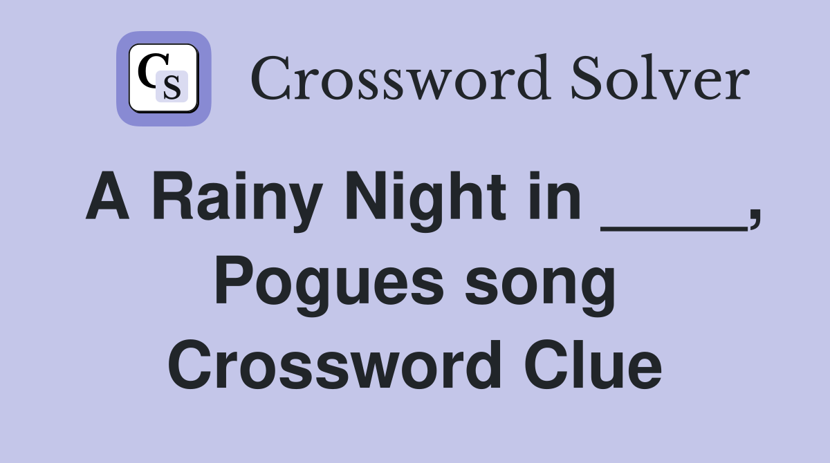 A Rainy Night in ____, Pogues song Crossword Clue