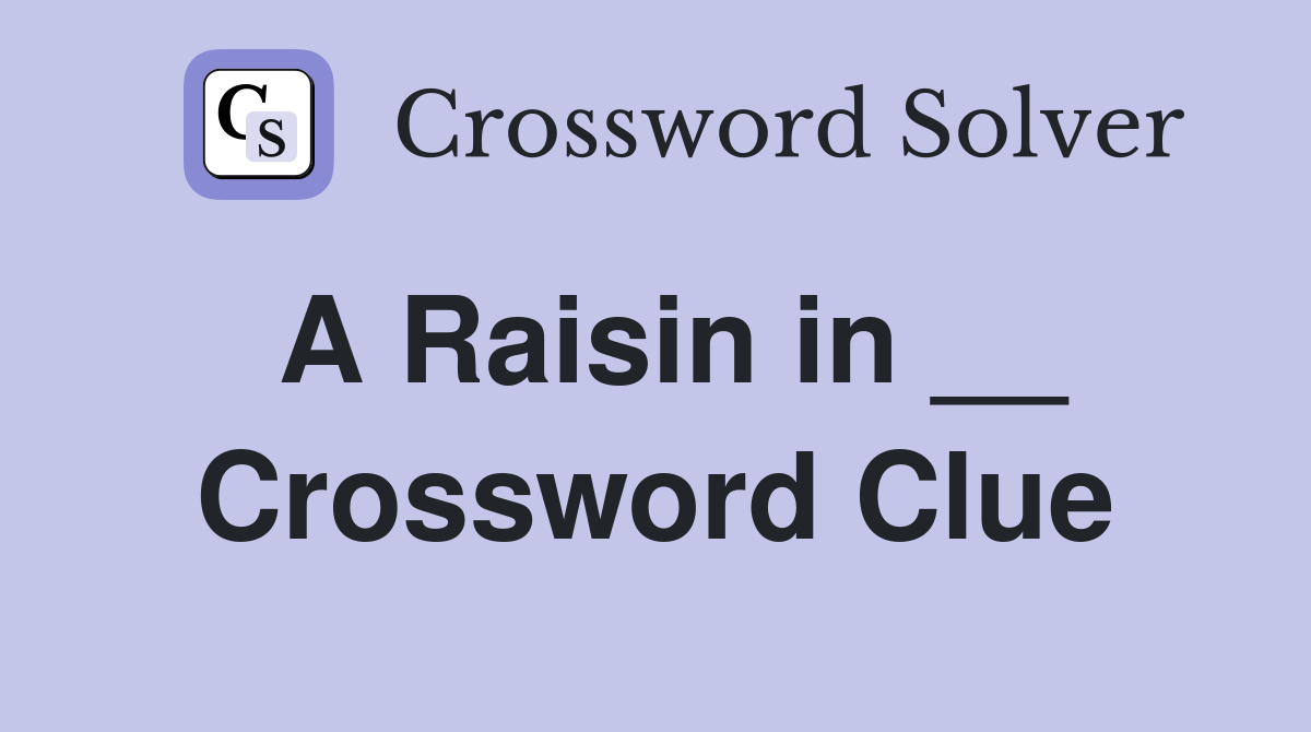 A Raisin in __ Crossword Clue