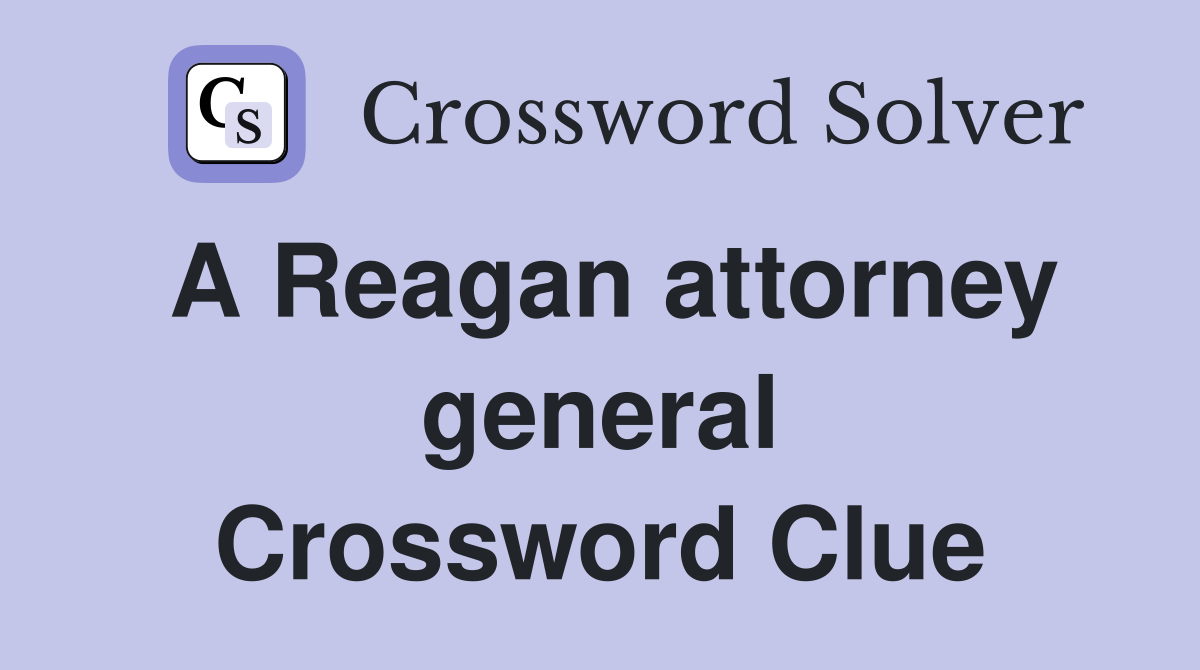 A Reagan attorney general Crossword Clue