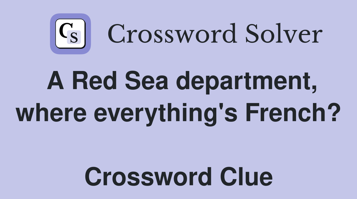 A Red Sea department, where everything's French?  Crossword Clue