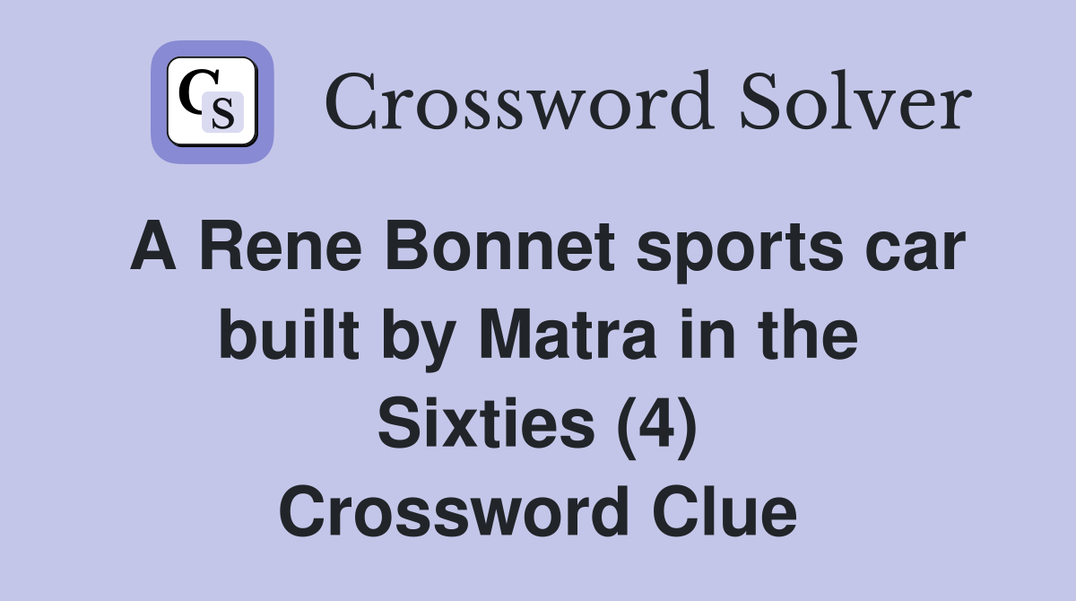 A Rene Bonnet sports car built by Matra in the Sixties (4) Crossword Clue