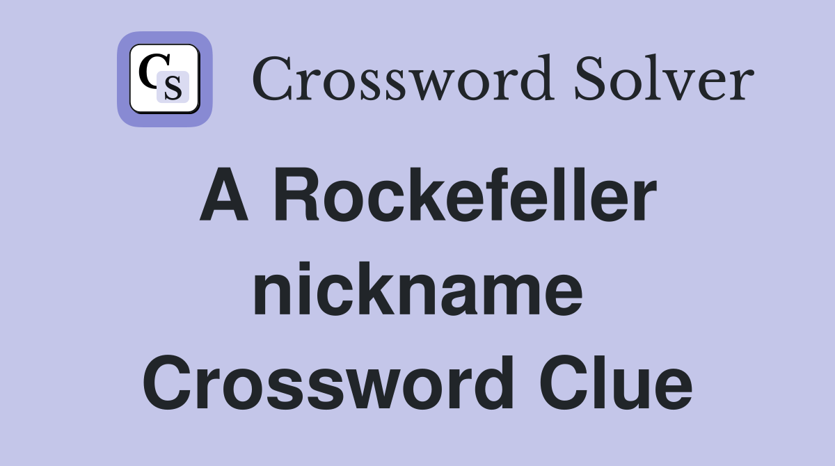 A Rockefeller nickname Crossword Clue