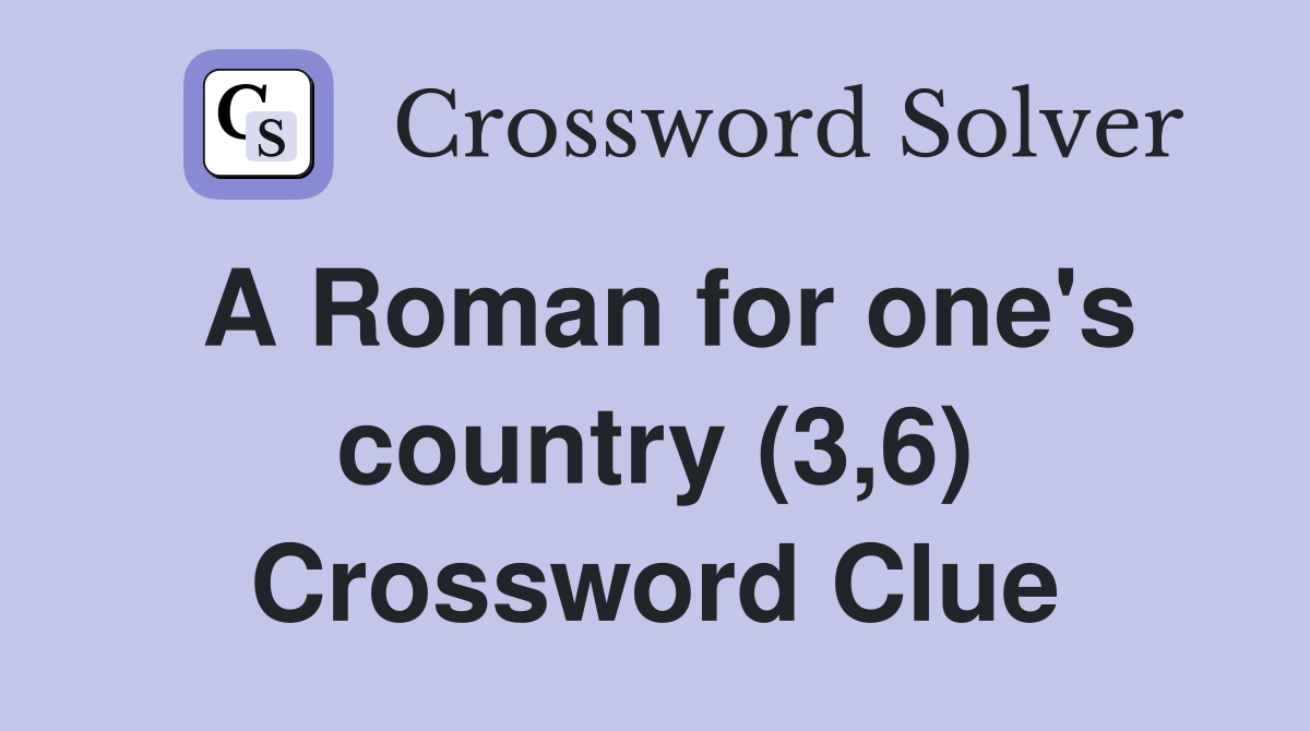 A Roman for one's country (3,6) Crossword Clue