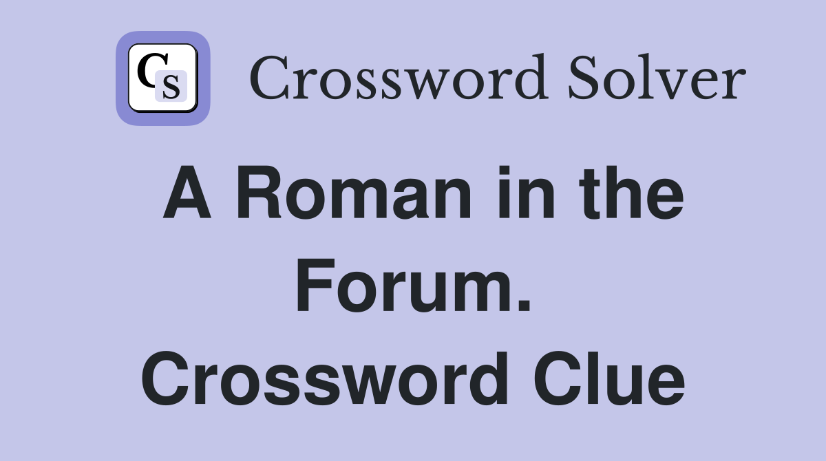 A Roman in the Forum. Crossword Clue