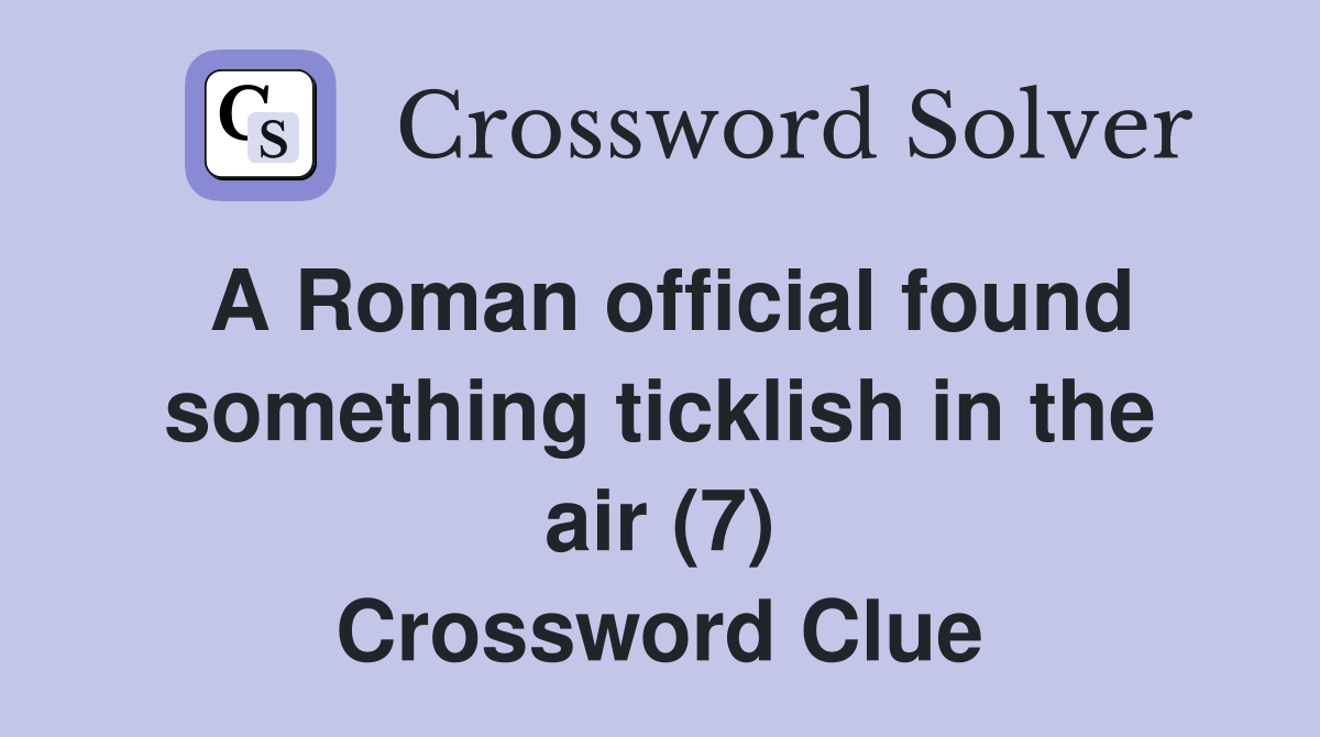 A Roman official found something ticklish in the air (7) Crossword Clue