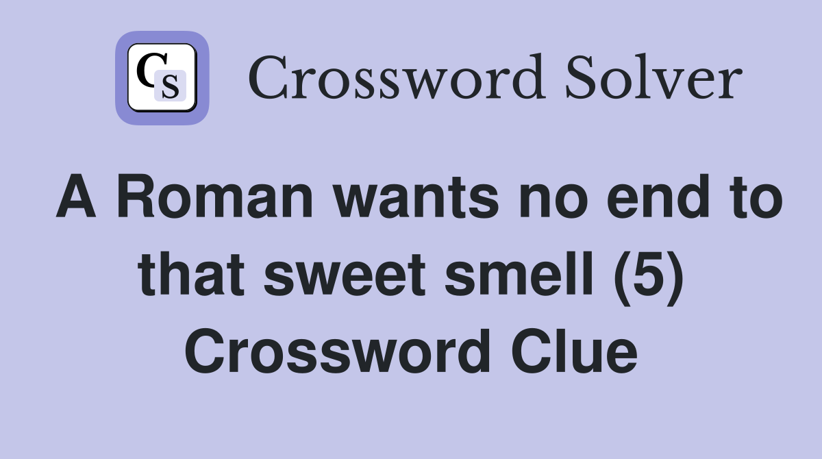 A Roman wants no end to that sweet smell (5) Crossword Clue