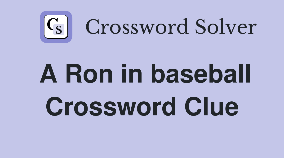 A Ron in baseball Crossword Clue