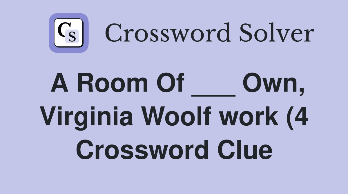 A Room Of Own Virginia Woolf work (4) Crossword Clue Answers A Room Of Own Virginia Woolf work (4) Crossword Clue Answers