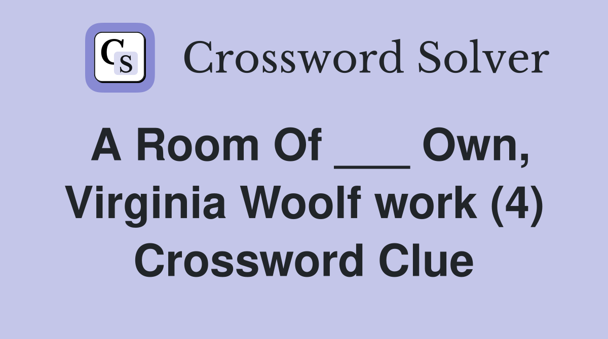 A Room Of ___ Own, Virginia Woolf work (4) Crossword Clue