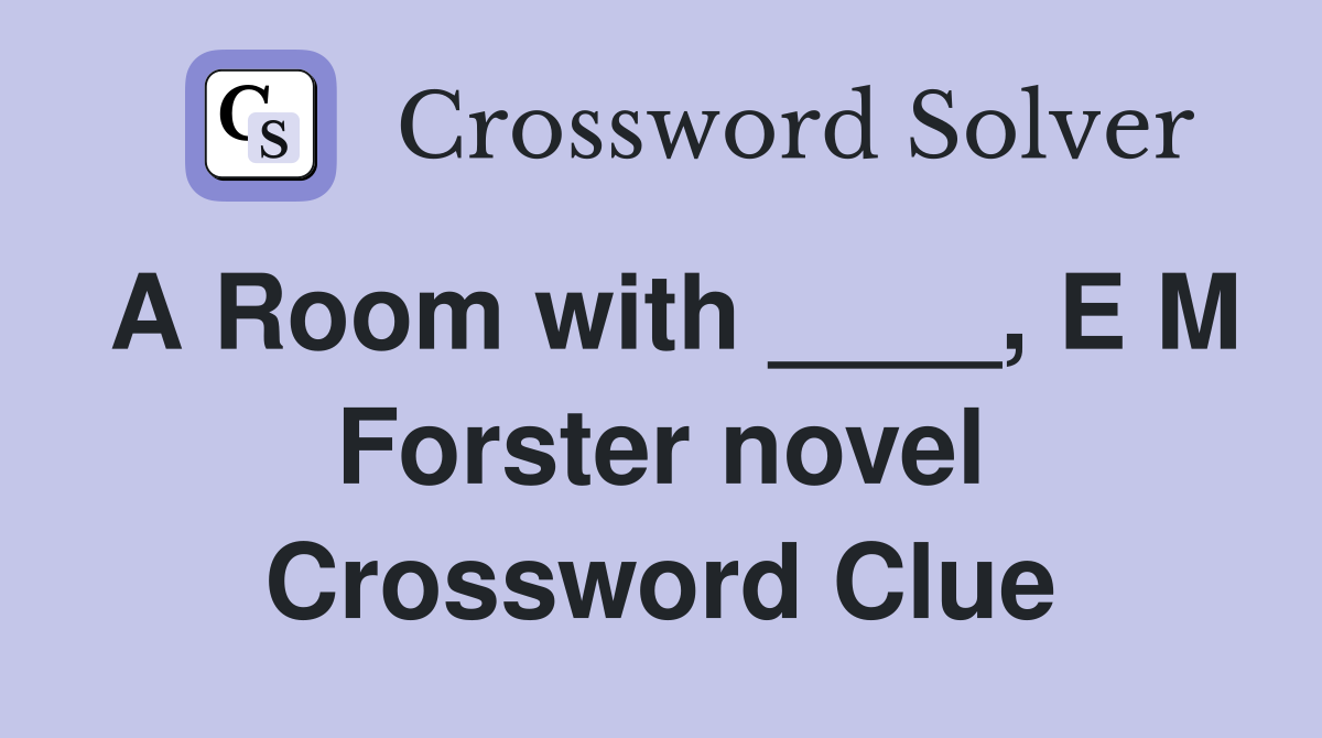 A Room with ____, E M Forster novel Crossword Clue