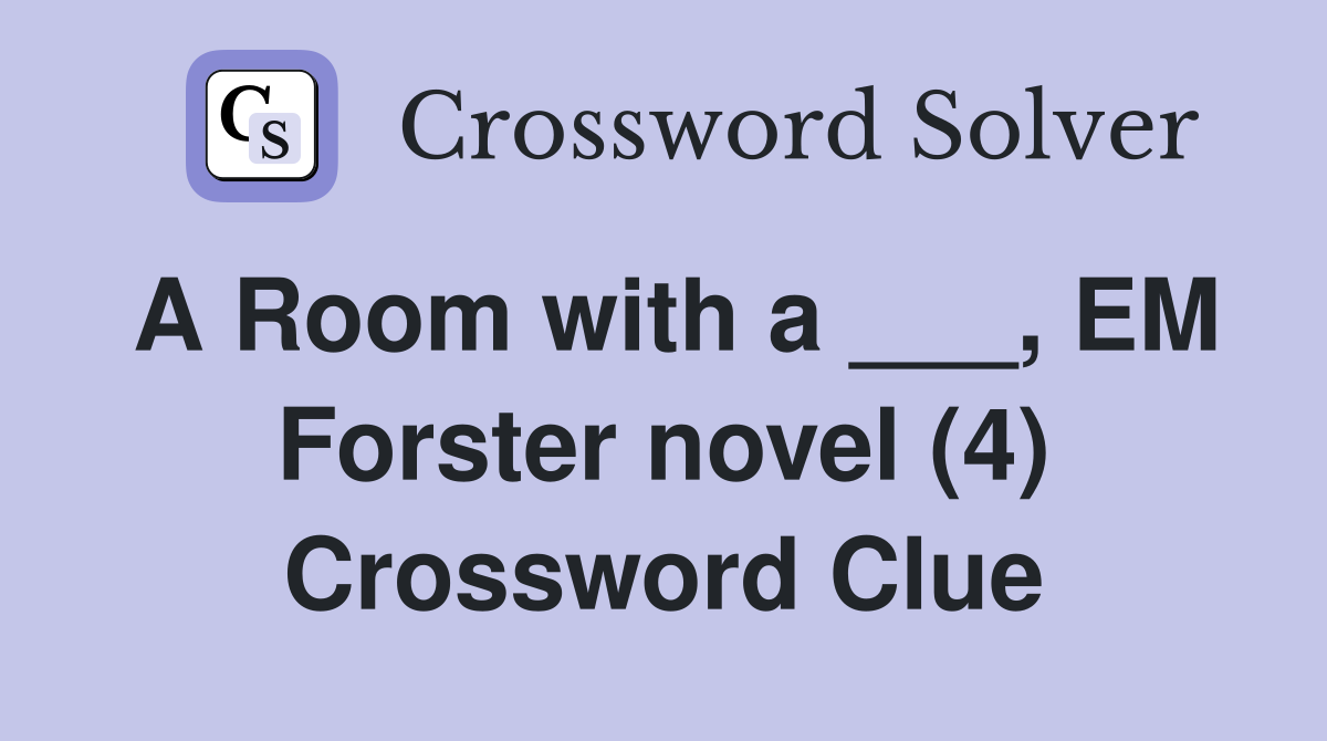 A Room with a ___, EM Forster novel (4) Crossword Clue