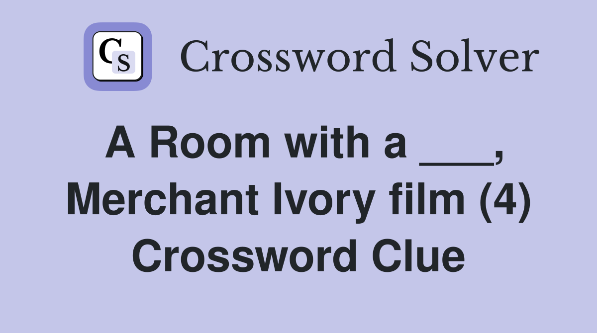 A Room with a ___, Merchant Ivory film (4) Crossword Clue