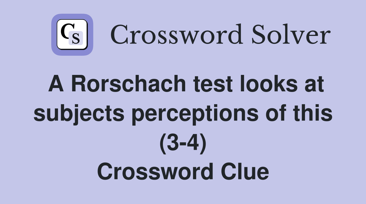 A Rorschach test looks at subjects perceptions of this (3-4) Crossword Clue