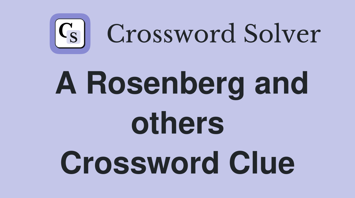 A Rosenberg and others Crossword Clue