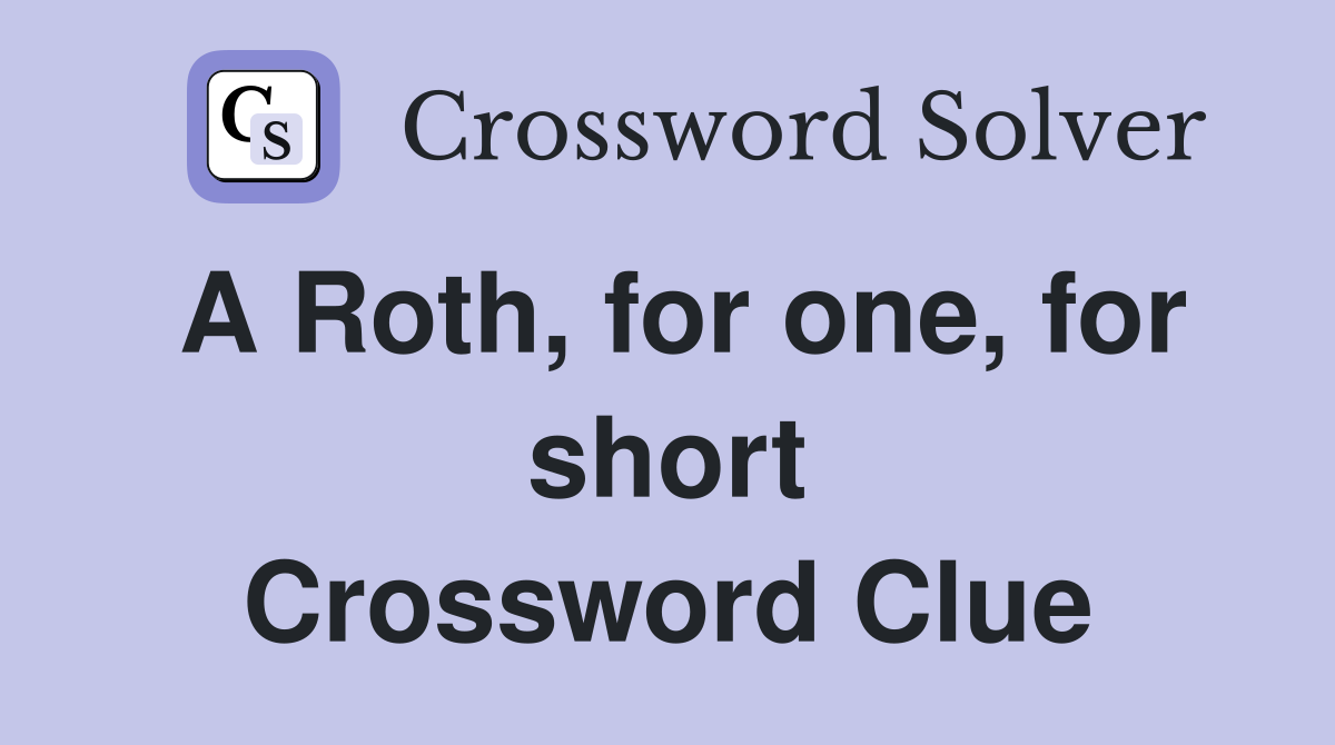 A Roth, for one, for short Crossword Clue