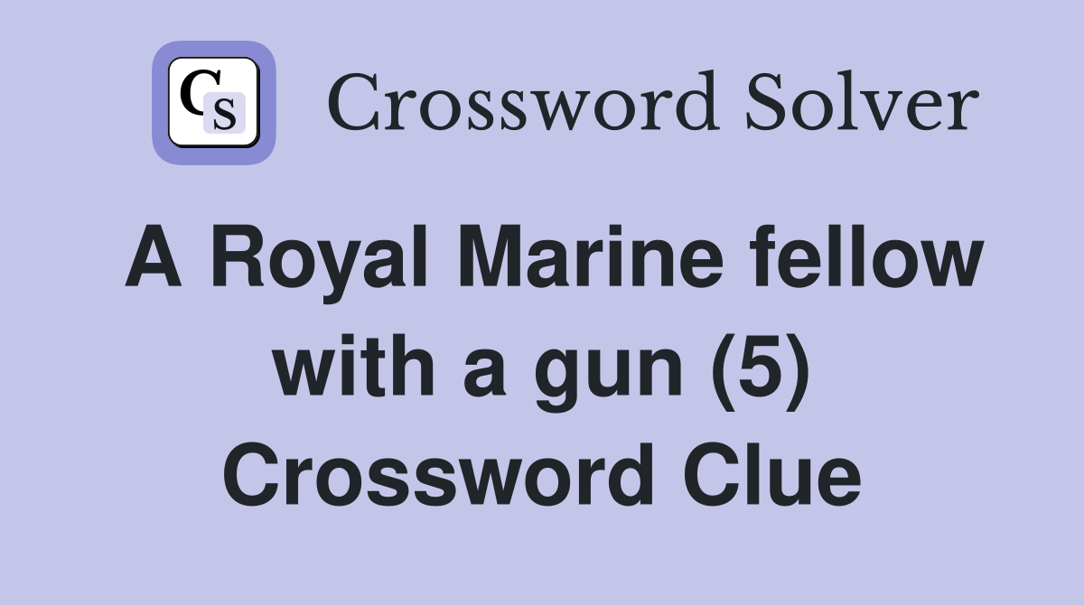 A Royal Marine fellow with a gun (5) Crossword Clue