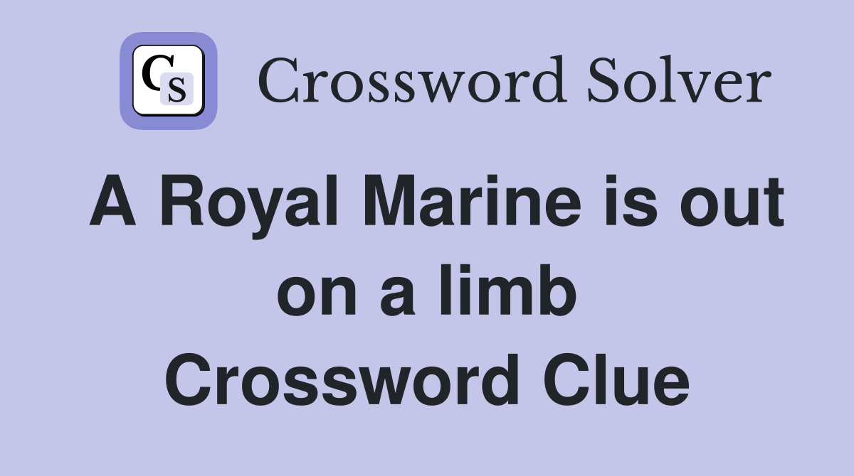 A Royal Marine is out on a limb Crossword Clue