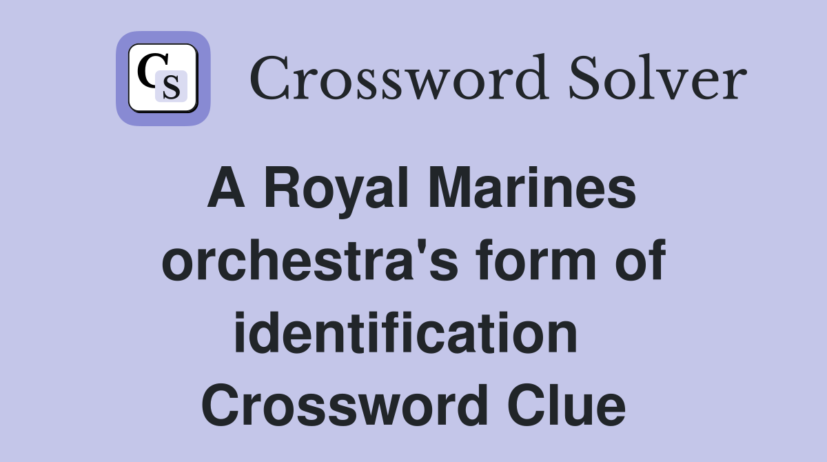A Royal Marines orchestra's form of identification  Crossword Clue