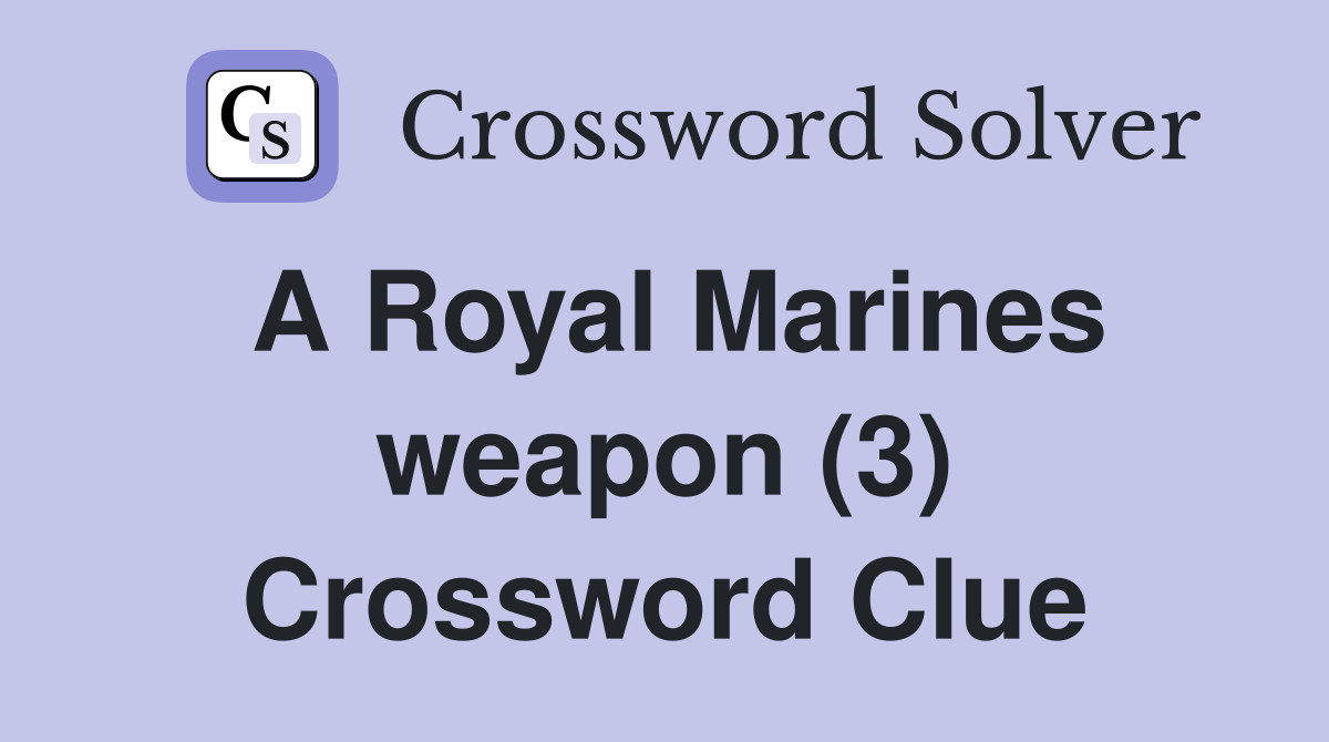 A Royal Marines weapon (3) Crossword Clue