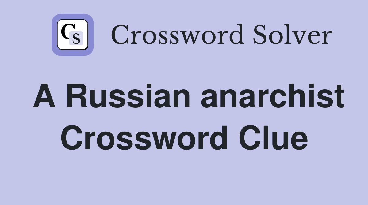 A Russian anarchist Crossword Clue