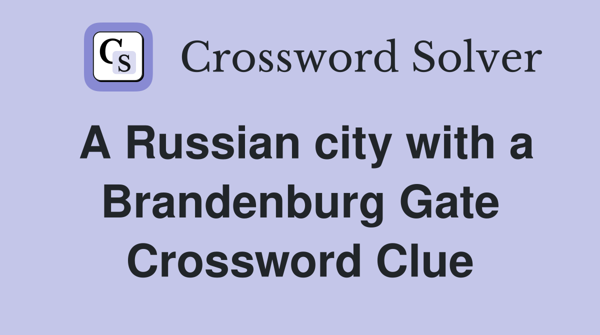A Russian city with a Brandenburg Gate Crossword Clue