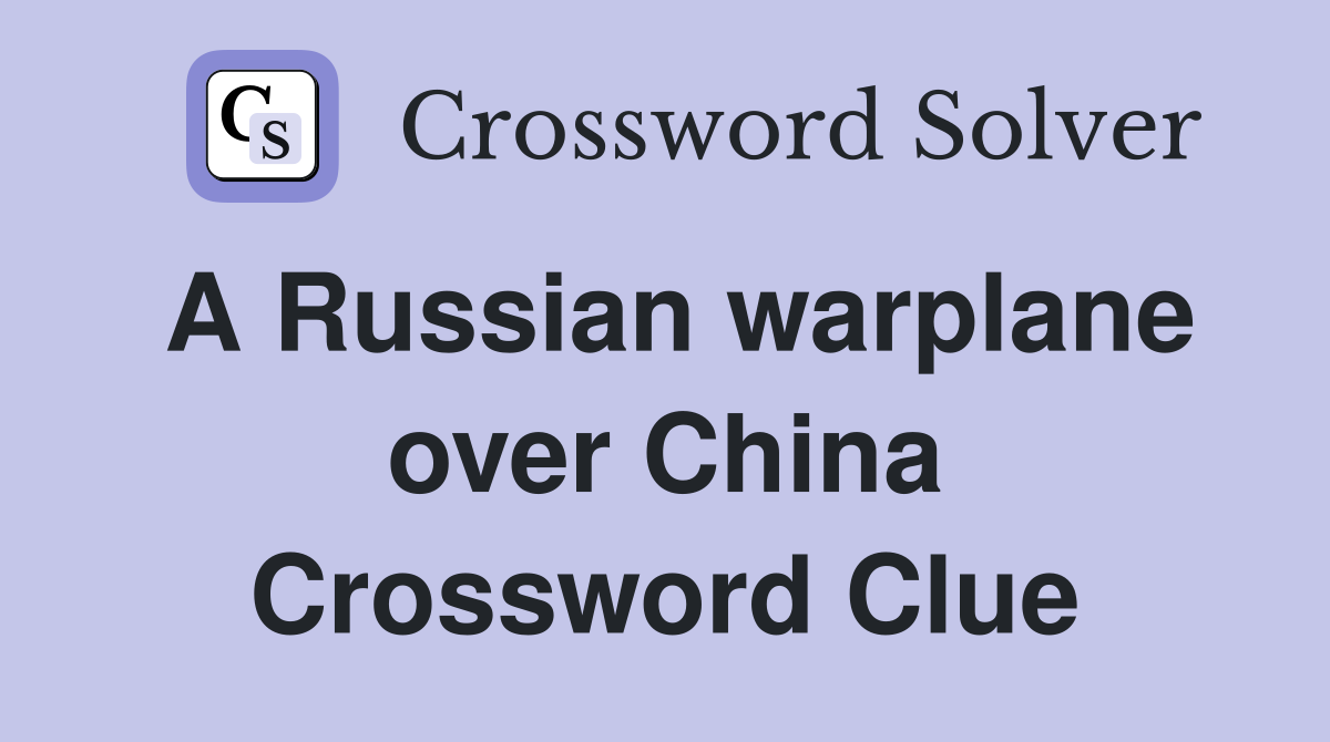 A Russian warplane over China Crossword Clue