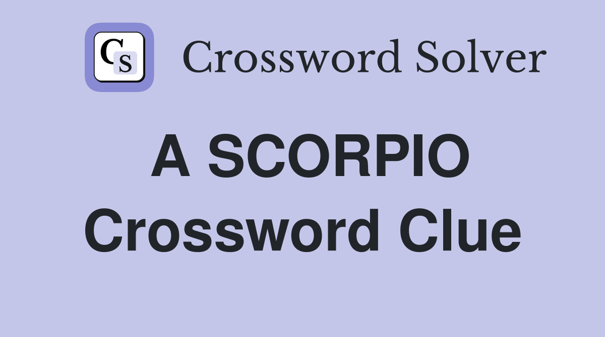 A SCORPIO Crossword Clue