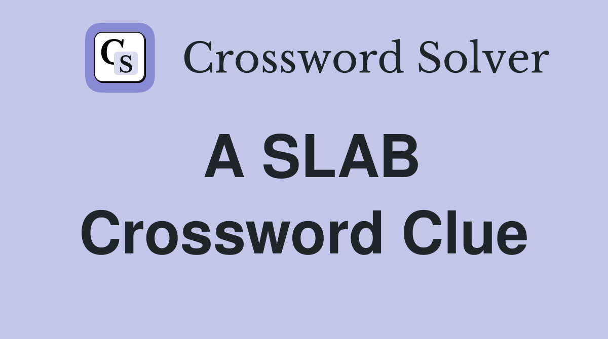 A SLAB Crossword Clue