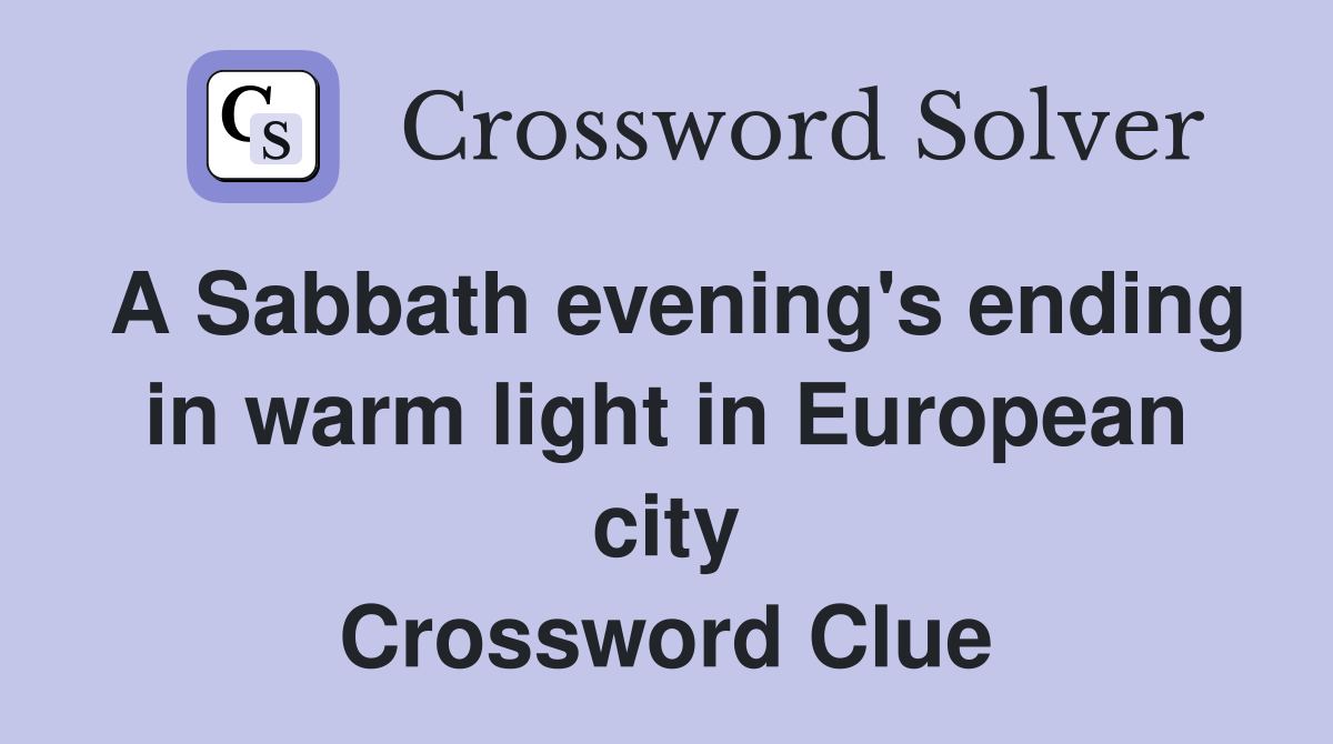 A Sabbath evening's ending in warm light in European city Crossword Clue