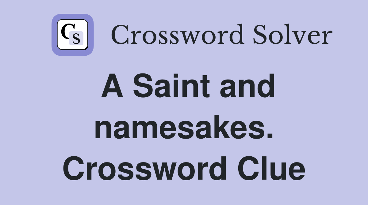 A Saint and namesakes. Crossword Clue
