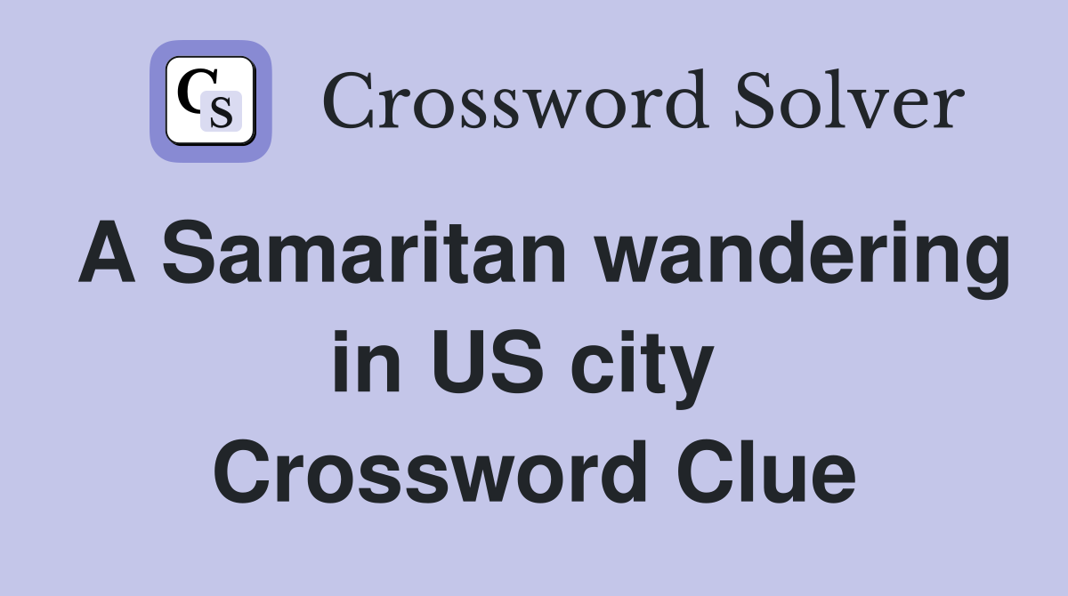 A Samaritan wandering in US city  Crossword Clue