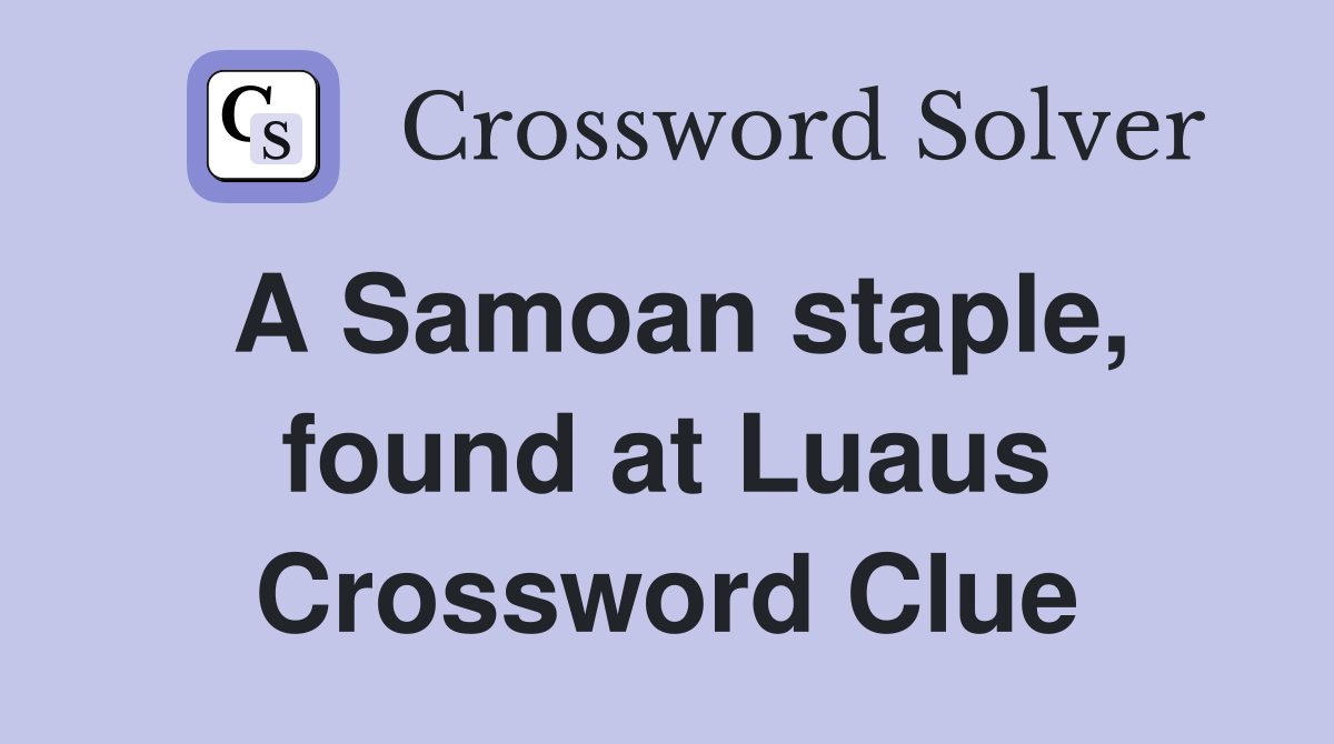 A Samoan staple, found at Luaus Crossword Clue