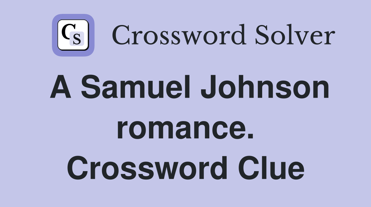A Samuel Johnson romance. Crossword Clue