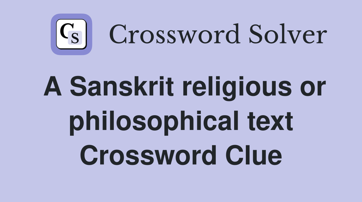 A Sanskrit religious or philosophical text Crossword Clue