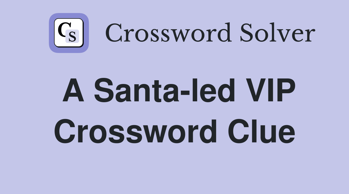 A Santa-led VIP Crossword Clue