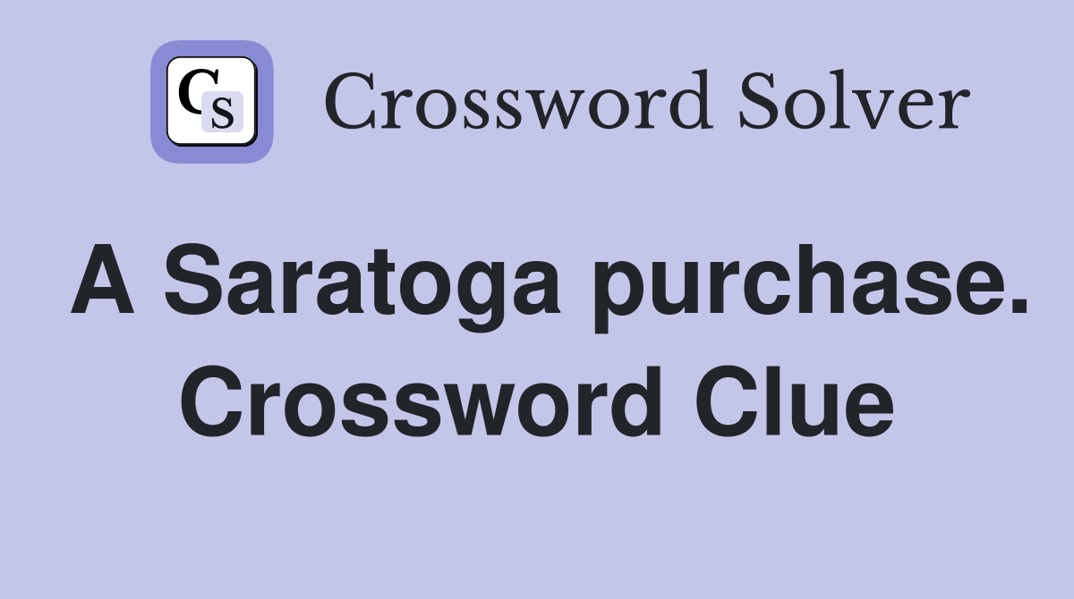 A Saratoga purchase. Crossword Clue