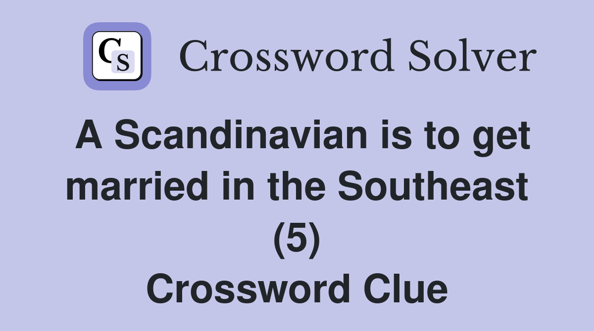 A Scandinavian is to get married in the Southeast (5) Crossword Clue