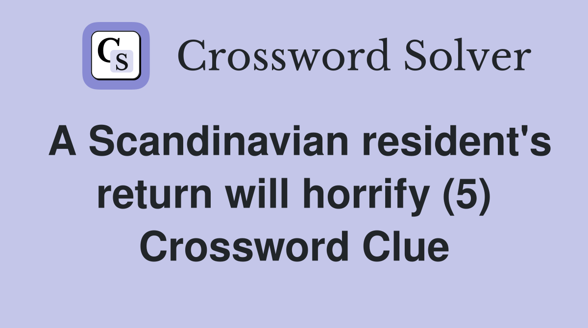 A Scandinavian resident's return will horrify (5) Crossword Clue