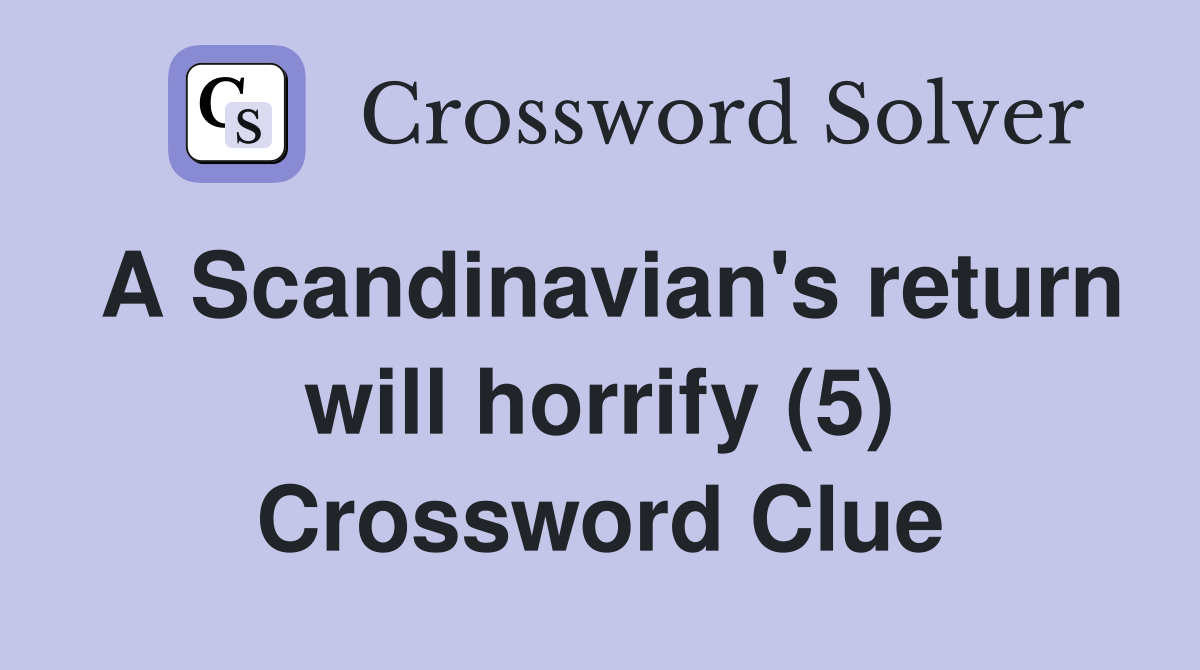 A Scandinavian's return will horrify (5) Crossword Clue