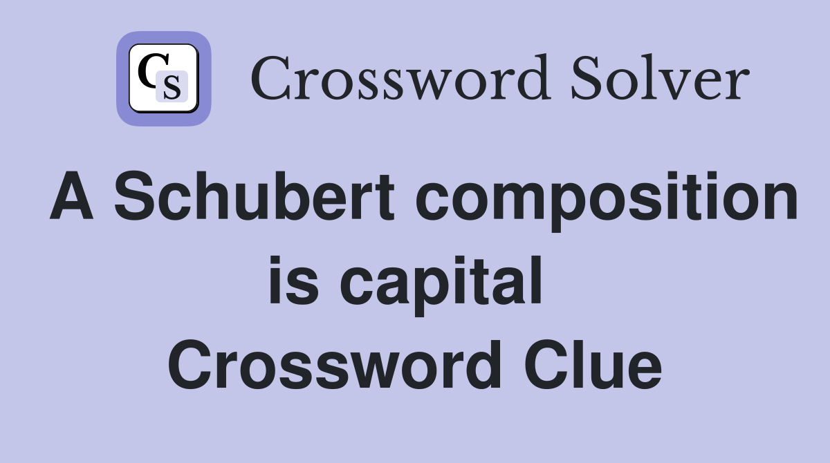 A Schubert composition is capital  Crossword Clue