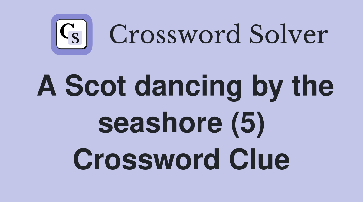 A Scot dancing by the seashore (5) Crossword Clue