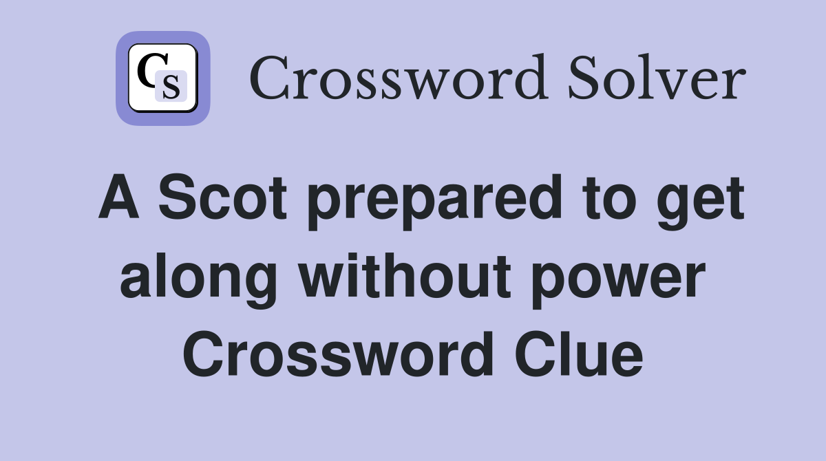A Scot prepared to get along without power Crossword Clue