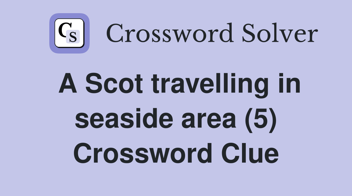A Scot travelling in seaside area (5) Crossword Clue