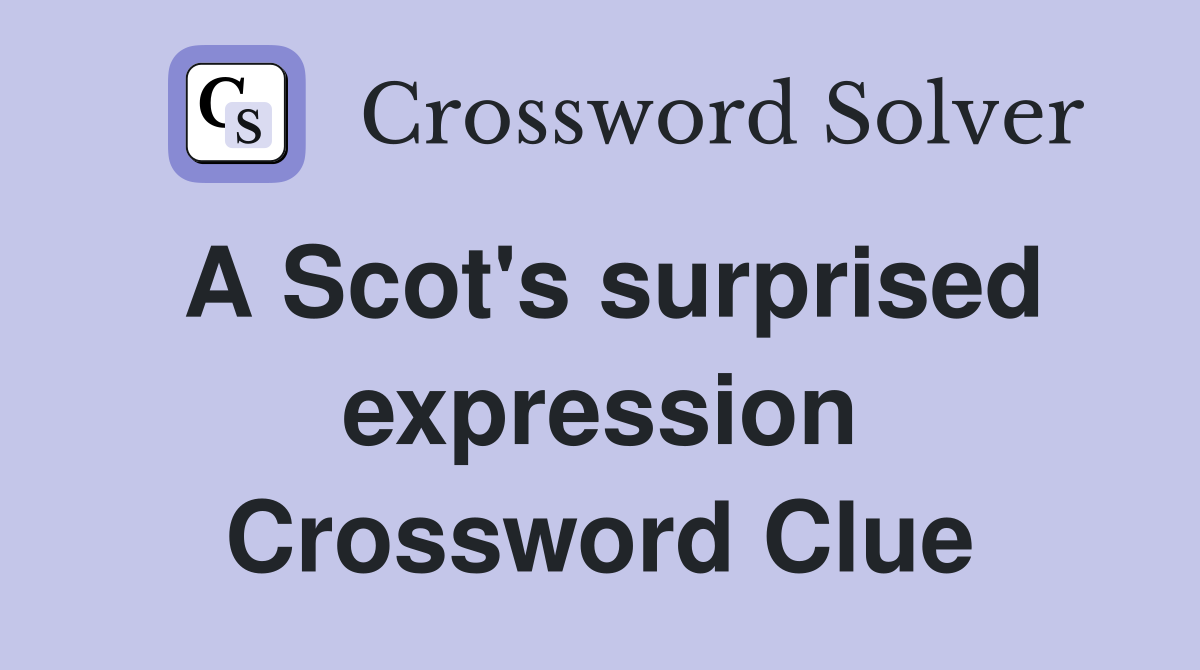A Scot's surprised expression Crossword Clue