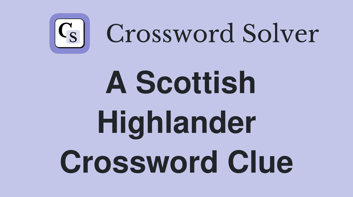 A Scottish Highlander Crossword Clue