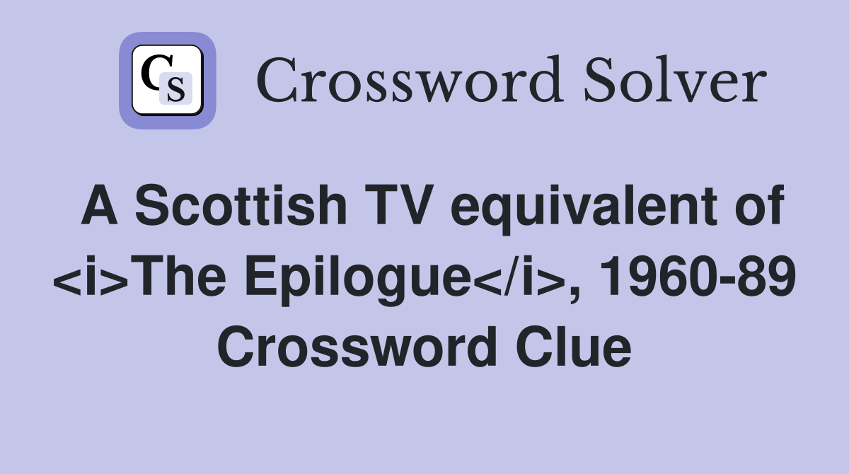A Scottish TV equivalent of <i>The Epilogue</i>, 1960-89 Crossword Clue