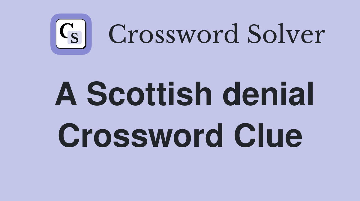A Scottish denial Crossword Clue