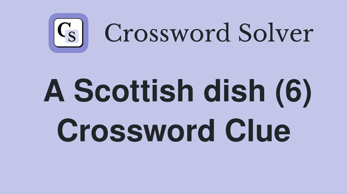 A Scottish dish (6) Crossword Clue