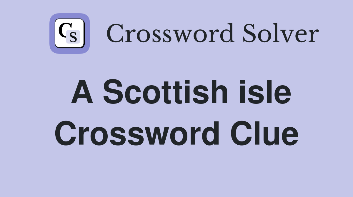 A Scottish isle Crossword Clue