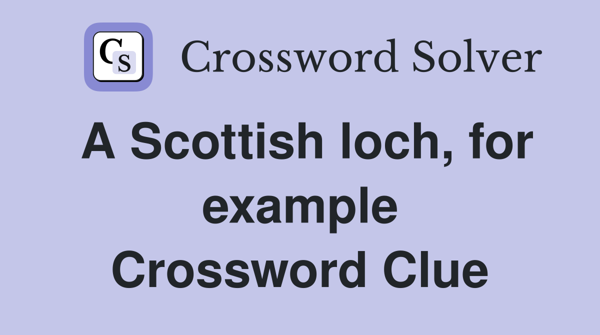 A Scottish loch, for example Crossword Clue